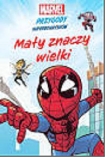 Okładka  Mały znaczy wielki / tekst: MacKenzie Cadenhead i Sean Ryan ; ilustracje: Derek Laufman i Dario Brizuela ; [tłumaczenie: Katarzyna Łączyńska] ; Marvel.