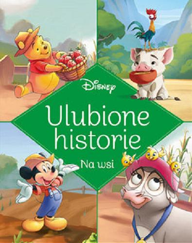 Okładka książki Na wsi : ulubione historie / [tłumaczenie: Ewa Tarnowska] ; Disney.