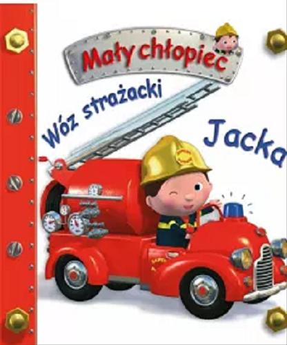 Okładka książki Wóz strażacki Jacka / pomysł Nathalie Bélineau ; ilustracje Alexis Nesme ; tekst Émilie Beaumont ; tłumaczenie Magdalena Staroszczyk.