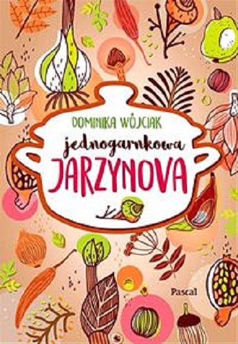 Okładka książki Jednogarnkowa jarzynova / Dominika Wójciak ; [zdjęcia Dominika Wójciak].