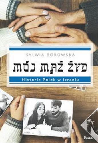 Okładka  Mój mąż Żyd : historie Polek w Izraelu / Sylwia Borowska.