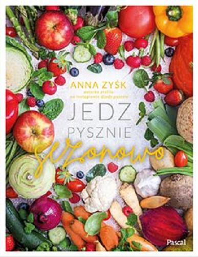 Okładka książki Jedz pysznie sezonowo [E-book] / Anna Zyśk.