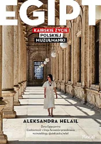 Okładka książki Egipt : kairskie życie polskiej muzułmanki / Aleksandra Helail.