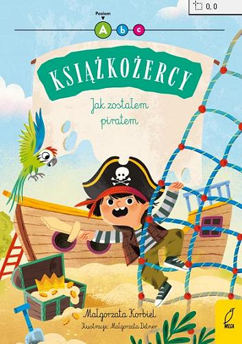 Okładka  Jak zostałem piratem / Małgorzata Korbiel ; ilustracje: Małgorzata Detner.