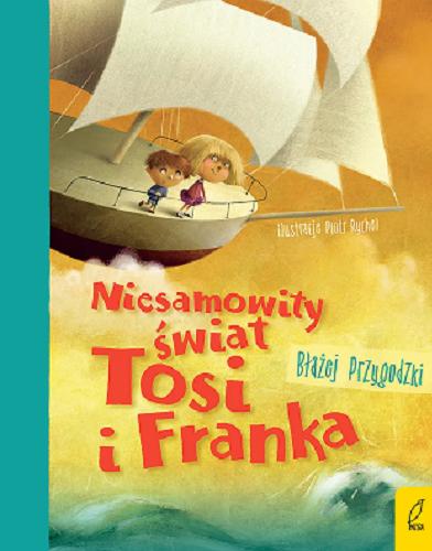 Okładka książki Niesamowity świat Tosi i Franka / Błażej Przygodzki ; ilustracje Piotr Rychel.