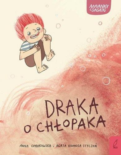Okładka książki Draka o chłopaka / [ilustracje:] Anna Oparkowska i [tekst:] Agata Komosa-Styczeń.