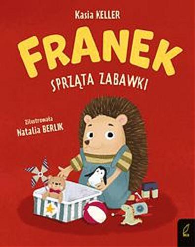 Okładka książki Franek sprząta zabawki / [tekst:] Kasia Keller ; zilustrowała Natalia Berlik.