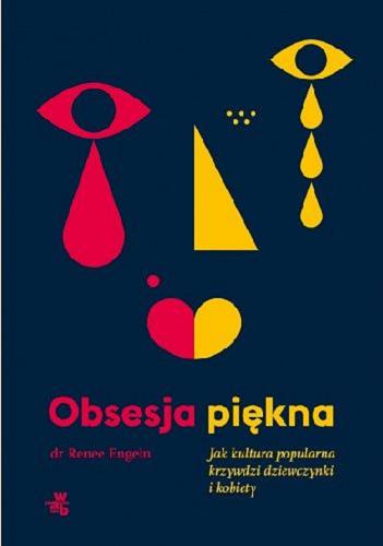 Okładka  Obsesja piękna : jak kultura popularna krzywdzi dziewczynki i kobiety / Renee Engeln ; przełożyła Marta Bazylewska.