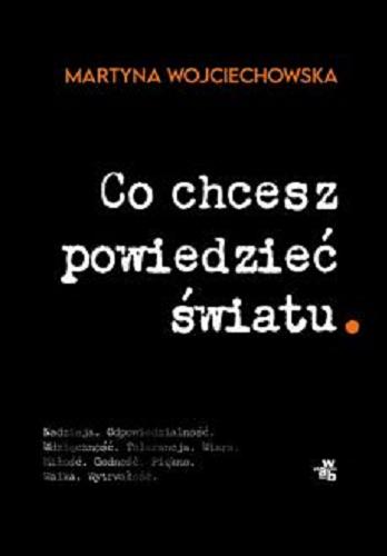 Okładka  Co chcesz powiedzieć światu / Martyna Wojciechowska ; współpraca Anna Pamuła.