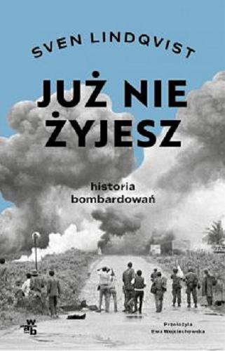 Okładka  Już nie żyjesz : historia bombardowań / Sven Lindqvist ; przełożyła Ewa Wojciechowska.