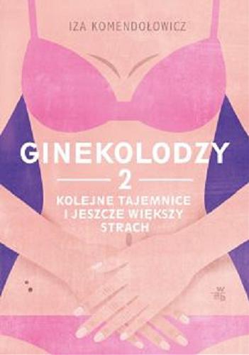 Okładka książki Gilekolodzy. 2, Kolejne tajemnice i jeszcze większy strach / Iza Komendołowicz.