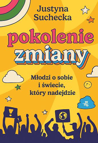 Okładka  Pokolenie zmiany : młodzi o sobie i świecie, który nadejdzie / Justyna Suchecka.