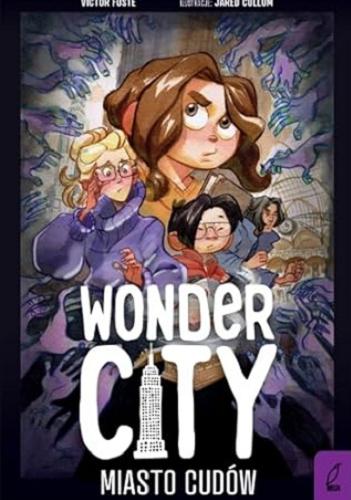 Okładka książki Wonder City : miasto cudów / scenariusz: Victor Fusté ; ilustracje: Jared Cullum ; liternictwo: Warren Montgomery ; opracowanie: Zac Rosenberg ; przekład: Karolina Post-Paśko.