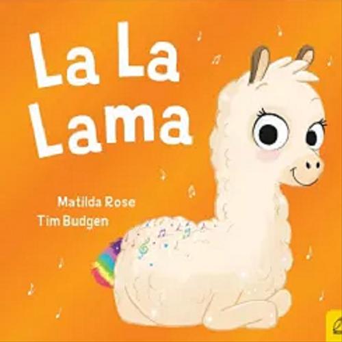 Okładka książki La La Lama / tekst Matilda Rose ; ilustracje Tim Budgen ; przełożyła: Kaja Makowska.