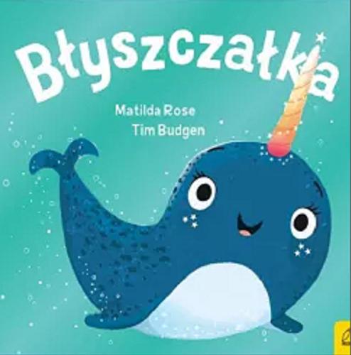 Okładka książki Błyszczałka / tekst Matilda Rose ; ilustracje Tim Budgen ; przełożyła: Kaja Makowska.
