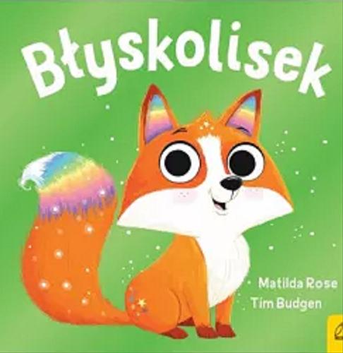 Okładka książki Błyskolisek / tekst Matilda Rose ; ilustracje Tim Budgen ; przełożyła: Kaja Makowska.