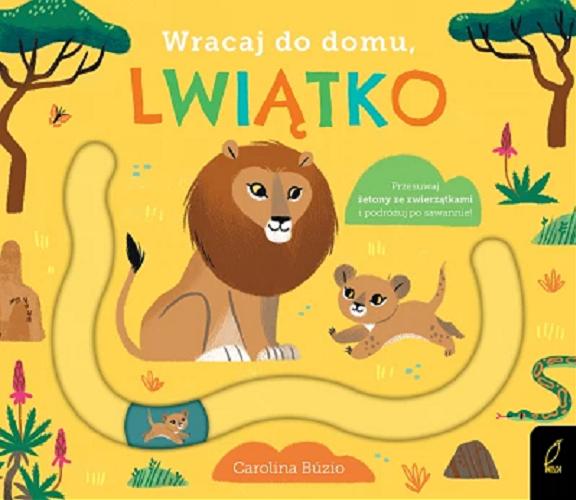 Okładka książki Wracaj do domu, lwiątko / Carolina Búzio ; [tłumaczenie Olga Gorczyca-Popławska].