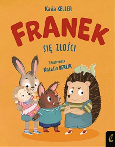Okładka książki Franek się złości / Kasia Keller ; zilustrowała Natalia Berlik.