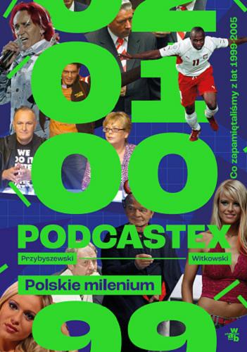 Okładka książki Podcastex [E-book] : polskie milenium : co zapamiętaliśmy z lat 1999-2005 / Przybyszewski, Witkowski, [Mateusz Witkowski].