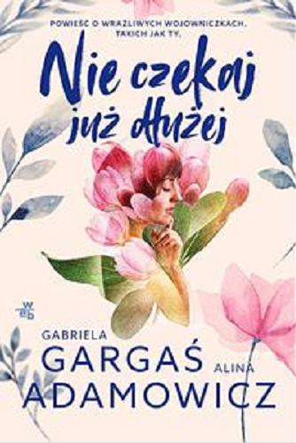 Okładka książki Nie czekaj już dłużej / Gabriela Gargaś, Alina Adamowicz.