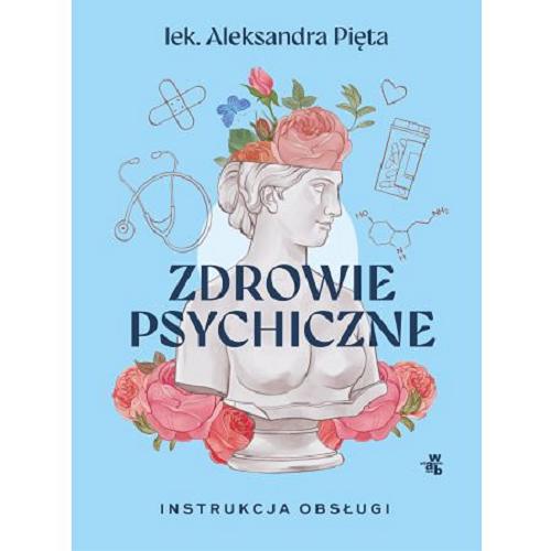 Okładka książki Zdrowie psychiczne : instrukcja obsługi / Aleksandra Pięta.