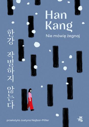 Okładka książki Nie mówię żegnaj [E-book] / Han Kang ; przełożyła Justyna Najbar-Miller.