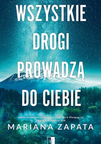 Okładka książki Wszystkie drogi prowadzą do ciebie / Mariana Zapata ; tłumaczenie Piotr Pazdej.