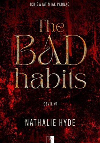 Okładka książki The bad habits / Nathalie Hyde.