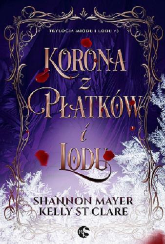 Okładka książki Korona z płatków i lodu / Shannon Mayer, Kelly St. Clare ; tłumaczenie Malwina Stopyra.