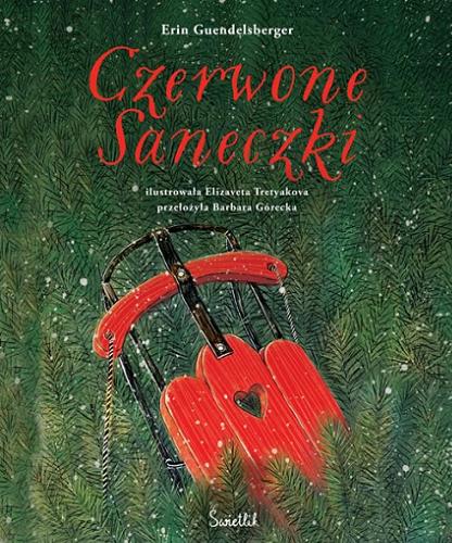 Okładka książki Czerwone Saneczki / tekst: Erin Guendelsberger ; ilustracje: Elizaveta Tretyakova ; przełożyła Barabara Górecka.