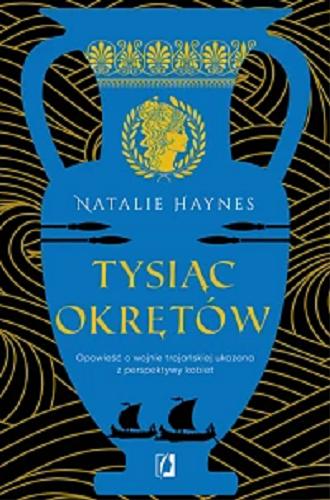 Okładka książki Tysiąc okrętów / Natalie Haynes ; przełożyła z angielskiego Dorota Pomadowska.