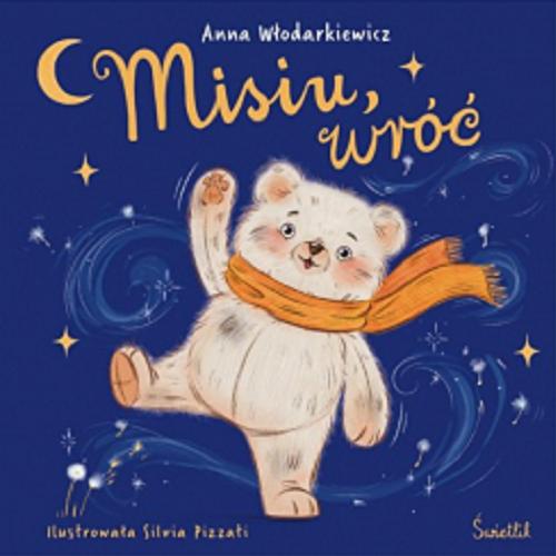 Okładka książki Misiu, wróć / Anna Włodarkiewicz ; ilustrowała Silvia Pizzati.