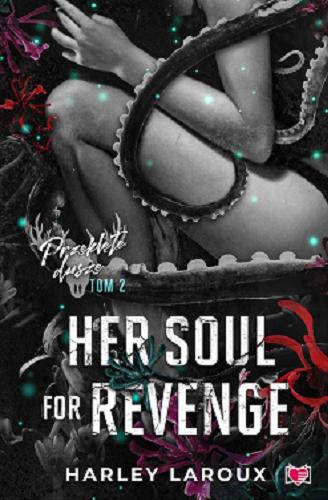 Okładka książki Her soul for revenge / Harley Laroux ; przełożyła Gabriela Iwasyk.