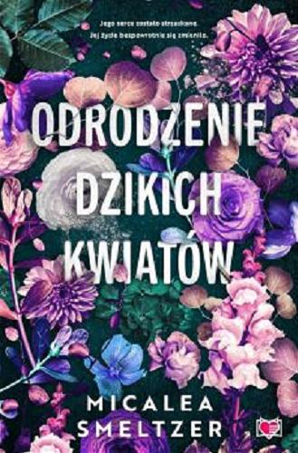 Okładka książki Odrodzenie dzikich kwiatów / 2 Micalea Smeltzer ; przetłumaczyła Agnieszka Patrycja Wyszogrodzka-Gaik.