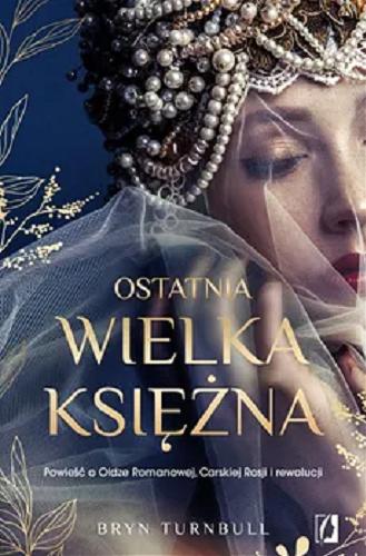 Okładka  Ostatnia wielka księżna / Bryn Turnbull ; przełożyła Edyta Świerczyńska.