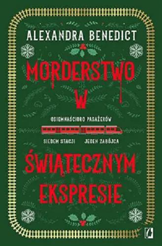 Okładka książki Morderstwo w świątecznym Ekspresie / Alexandra Benedict ; przełożył Janusz Maćczak.