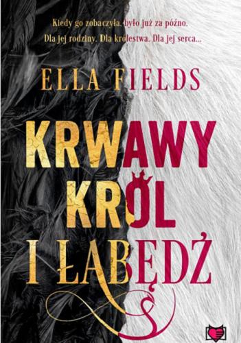 Okładka książki Krwawy król i łabędź / Ella Fields ; przełożyła Sylwia Chojnacka.
