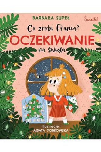 Okładka książki Oczekiwanie na święta / Barbara Supeł ; ilustracje: Agata Dobkowska.