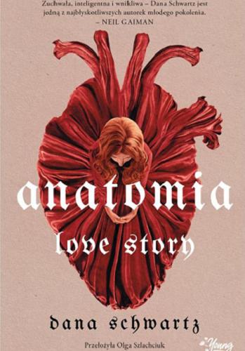 Okładka książki Anatomia : love story / Dana Schwartz ; przełożyła Olga Szlachciuk.