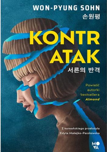 Okładka książki Kontratak : gniewni trzydziestoletni / Won-Pyung Sohn ; przełożyła z koreańskiego Edyta Matejko-Paszkowska.