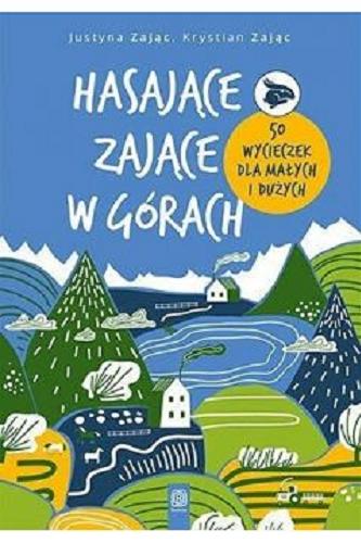 Okładka książki Hasające Zające w górach : 50 wycieczek dla małych i dużych / Justyna Zając, Krystian Zając.