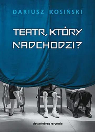 Okładka książki Teatr, który nadchodzi? / Dariusz Kosiński.