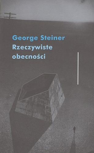 Okładka książki Rzeczywiste obecności : czy w tym, co mówimy, coś w ogóle jest? / George Steiner ; przełożyła Olga Kubińska.