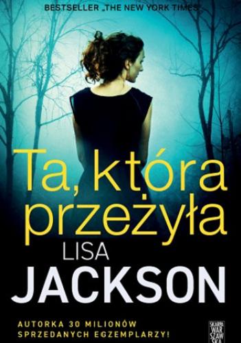 Okładka książki Ta, która przeżyła / Lisa Jackson ; tłumaczenie Ewa Spirydowicz.