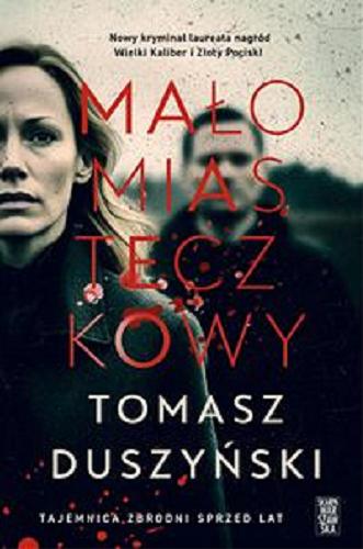 Okładka książki Małomiasteczkowy / Tomasz Duszyński.