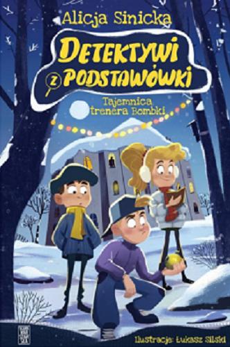 Okładka książki Tajemnica trenera Bombki / Alicja Sinicka ; ilustracje: Łukasz Silski.