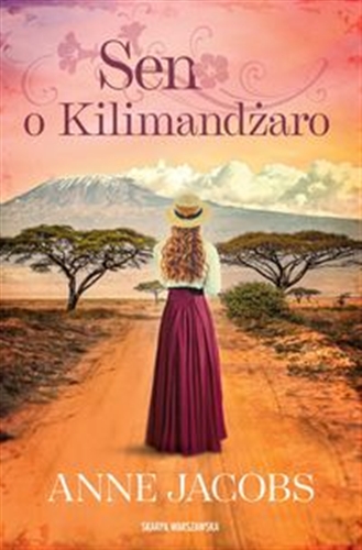 Okładka książki Sen o Kilimandżaro : powieść napisana pod pseudonimem Leah Bach / Anne Jacobs ; tłumaczenie: Ewelina Twardoch-Raś.