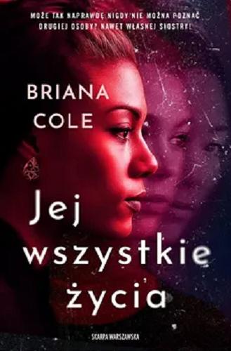 Okładka książki Jej wszystkie życia / Briana Cole ; tłumaczenie Tomasz Bieroń.