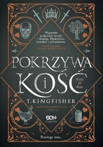 Okładka książki Pokrzywa i kość / T. Kingfisher ; tłumaczenie Dominika Schimscheiner.