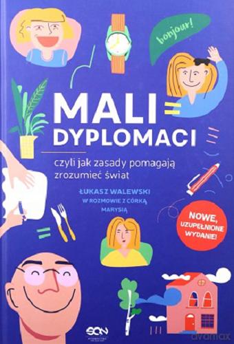 Okładka książki Mali dyplomaci czyli Jak zasady pomagają zrozumieć świat / [Łukasz Walewski w rozmowie z córką Marysią].